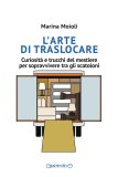 L'arte di traslocare. Curiosità e trucchi del mestiere per sopravvivere tra gli scatoloni