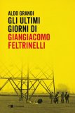 Gli ultimi giorni di Giangiacomo Feltrinelli