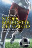 Storie maledette del calcio. Ciò che la telecronaca non può raccontare