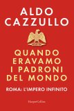 Quando eravamo i padroni del mondo. Roma: l'impero infinito