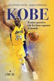 Kobe Bryant. Il mito sportivo che ha fatto sognare il mondo