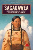 Sacagawea. La nativa americana che partecipò all'esplorazione del Far West