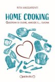 Home cooking. Questioni di cuore, amicizia e… cucina