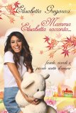 Mamma Elisabetta racconta... Favole, ricordi e piccole ricette d'amore