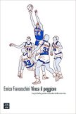 Vinca il peggiore. La più bella partita di basket della mia vita