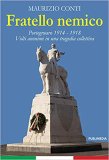 Fratello nemico. Portogruaro 1914-1918. Volti anonimi in una tragedia collettiva