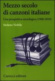 Mezzo secolo di canzoni italiane. Una prospettiva sociologica (1960-2010)