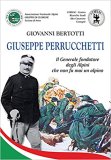 Giuseppe Perrucchetti. Il Generale fondatore degli Alpini che non fu mai un alpino