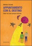 Appuntamento con il destino. Faber est suae quisque fortunae