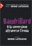 Baudrillard. O la sovversione attraverso l'ironia