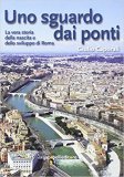 Uno sguardo dai ponti. La vera storia della nascita e dello sviluppo di Roma