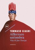 Afferrare un'ombra. Vita di Jim Thorpe