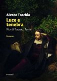 Luce e tenebra. Vita di Torquato Tasso