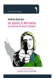 Io sono il Nirvana. La storia di Kurt Cobain