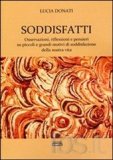 Soddisfatti. Osservazioni, riflessioni e pensieri su piccoli e grandi motivi di soddisfazione della nostra vita