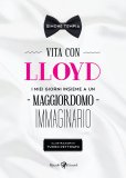 Vita con Lloyd. I miei giorni insieme a un maggiordomo immaginario