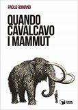 Quando cavalcavo i mammut