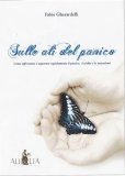 Sulle ali del panico: come superare rapidamente il panico, le fobie e le ossessioni