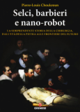 Selci, barbieri e nano-robot. La sorprendente storia della chirurgia, dall'età della pietra alle frontiere del futuro - Pierre