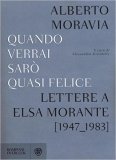 Quando verrai sarò quasi felice. Lettere a Elsa Morante 1947-1983