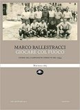 Giocare col fuoco. Storie dal campionato perduto del 1944