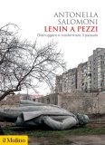 Lenin a pezzi. Distruggere e trasformare il passato