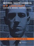 H. P. Lovecraft. Contro il mondo, contro la vita