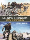 Legione Straniera. Storia di un'avventura