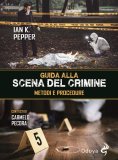 Guida alla scena del crimine. Metodi e procedure