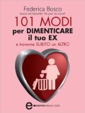 101 Modi per dimenticare il tuo ex e trovarne subito un altro