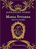 Maria Stuarda. Delitti celebri