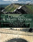 La caduta del Monte Maggiore. 26-28 ottobre 1917. Le battaglie della “Ritirata di Caporetto” nelle Prealpi Giulie