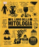 Il libro della mitologia. Grandi idee spiegate in modo semplice