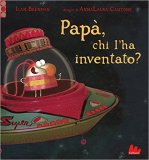 Papà, chi l'ha inventato?