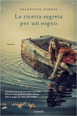 “La ricetta segreta per un sogno” di Valentina Cebeni in uscita. In anteprima 5 sfiziose ricette