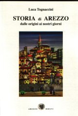 Esce a maggio 2016 la “Storia di Arezzo dalle origini ai giorni nostri”