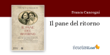 "Il pane del ritorno" di Franca Cancogni. Una grande storia di destini intrecciati attraverso il '900