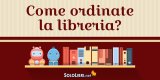 Come ordinare la libreria? I modi più comuni per ordinare gli scaffali