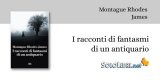 "I racconti di fantasmi di un antiquario" di Montague Rodhes James, un piccolo gioiello da leggere la Vigilia di Natale