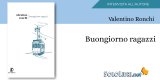 Intervista a Valentino Ronchi ora in libreria con "Buongiorno ragazzi"