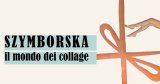 “Szymborska, il mondo del collage”: la mostra per il centenario della poetessa polacca