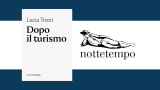 “Dopo il turismo” di Lucia Tozzi: il nuovo ebook gratuito dei Semi Nottetempo