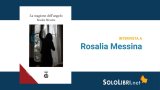 Intervista a Rosalia Messina, in libreria con “La stagione dell'angelo”