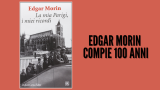 Edgar Morin compie 100 anni: vita, Parigi e ricordi racchiusi nel suo libro