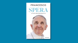 “Spera” di Papa Francesco, la prima autobiografia di un pontefice