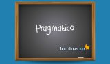 Pragmatico: significato, etimologia ed esempi