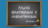 Articoli determinativi e indeterminativi: esempi e differenze