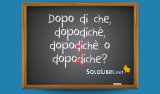 Dopo di che, dopodiché, dopodiche: come si scrive?