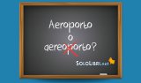 Aeroporto o aereoporto: come si scrive?