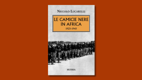 “Le Camicie Nere in Africa. 1923-1943” di Niccolò Lucarelli: un'analisi storica